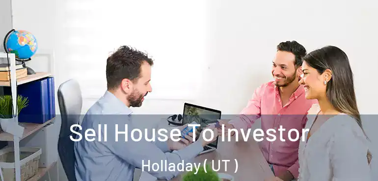  Sell House To Investor Holladay ( UT )