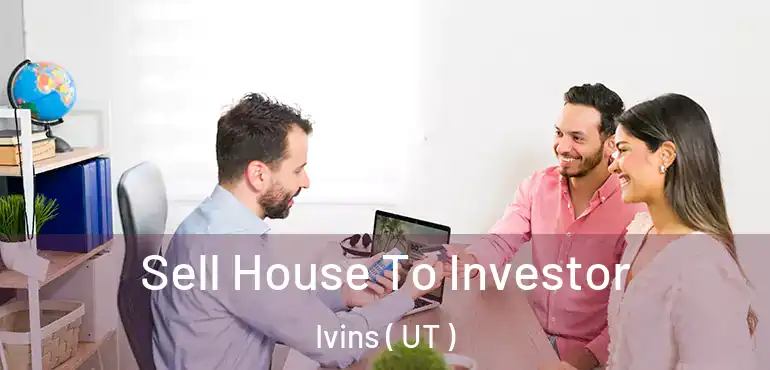  Sell House To Investor Ivins ( UT )