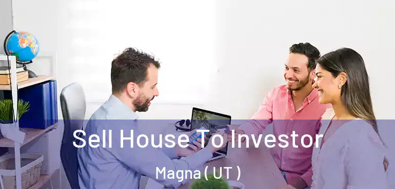  Sell House To Investor Magna ( UT )