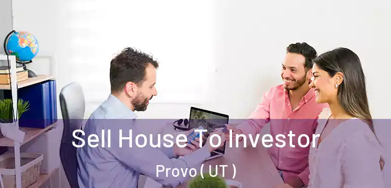  Sell House To Investor Provo ( UT )
