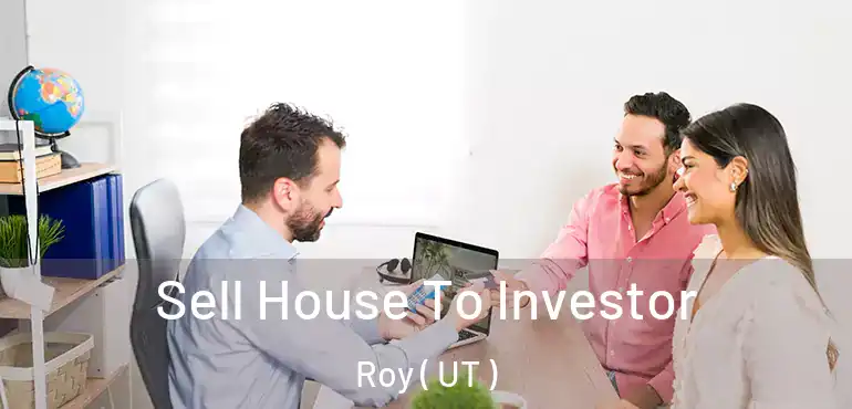  Sell House To Investor Roy ( UT )