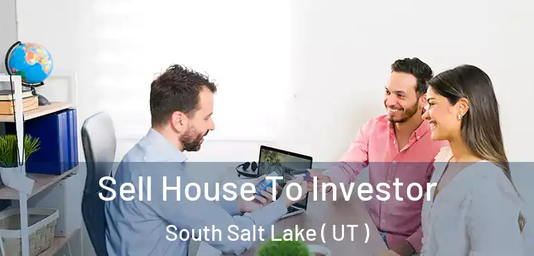  Sell House To Investor South Salt Lake ( UT )
