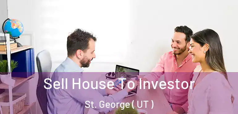 Sell House To Investor St. George ( UT )