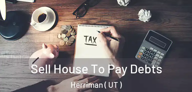  Sell House To Pay Debts Herriman ( UT )