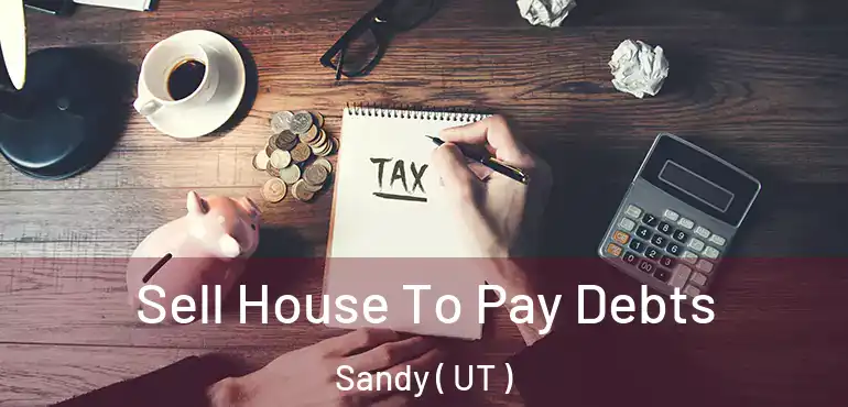  Sell House To Pay Debts Sandy ( UT )