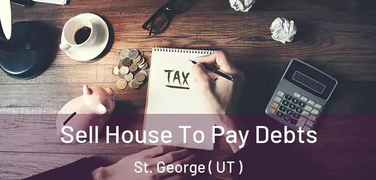  Sell House To Pay Debts St. George ( UT )