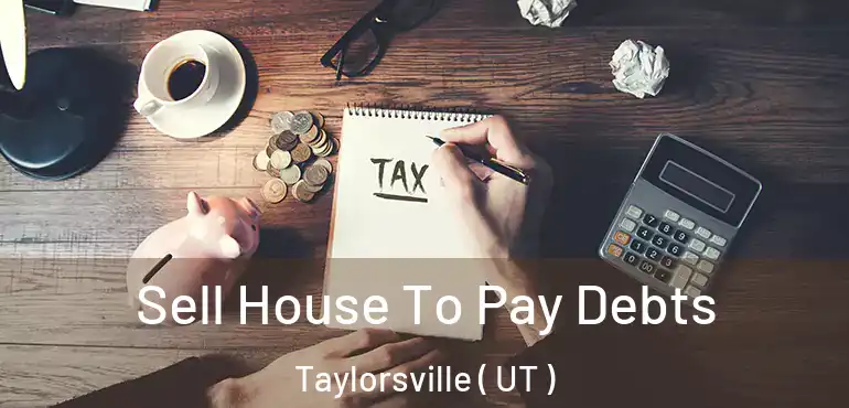  Sell House To Pay Debts Taylorsville ( UT )