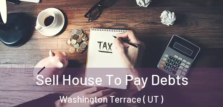  Sell House To Pay Debts Washington Terrace ( UT )