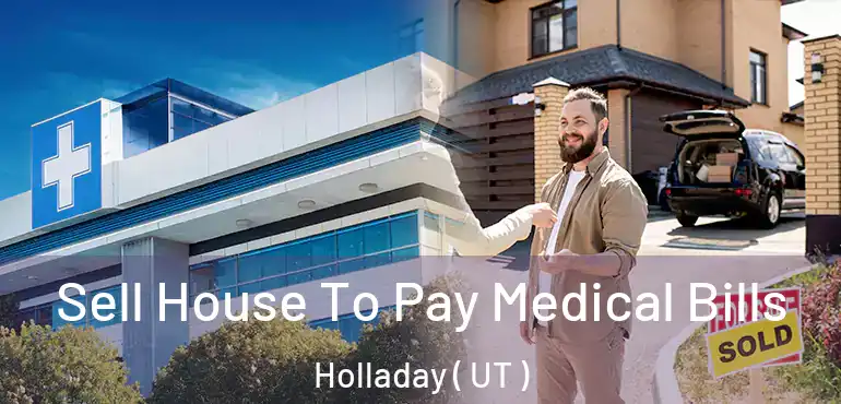  Sell House To Pay Medical Bills Holladay ( UT )