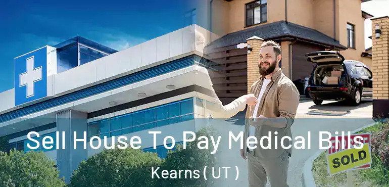  Sell House To Pay Medical Bills Kearns ( UT )
