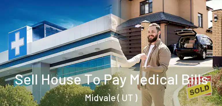  Sell House To Pay Medical Bills Midvale ( UT )