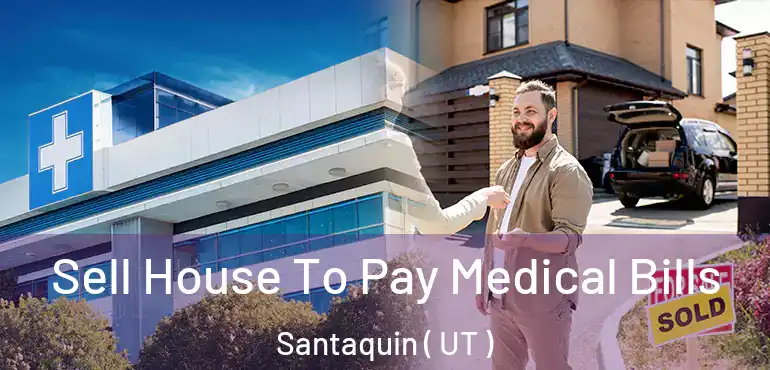 Sell House To Pay Medical Bills Santaquin ( UT )