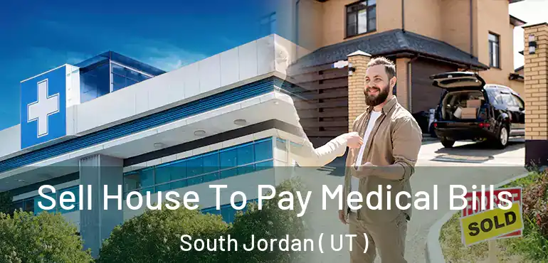  Sell House To Pay Medical Bills South Jordan ( UT )