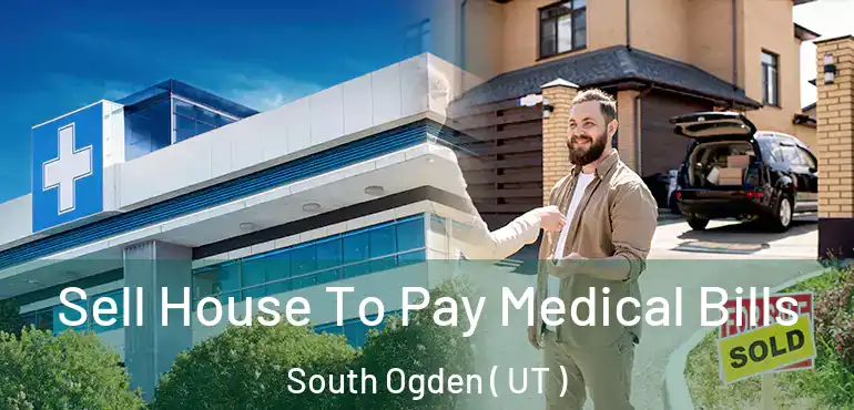  Sell House To Pay Medical Bills South Ogden ( UT )