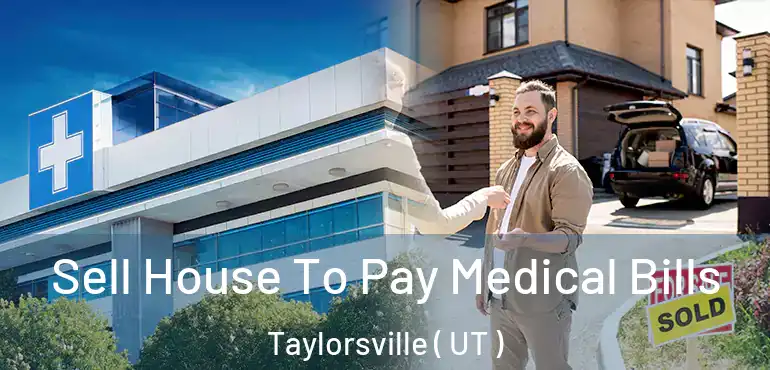  Sell House To Pay Medical Bills Taylorsville ( UT )