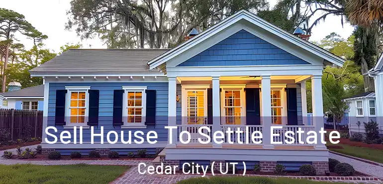  Sell House To Settle Estate Cedar City ( UT )