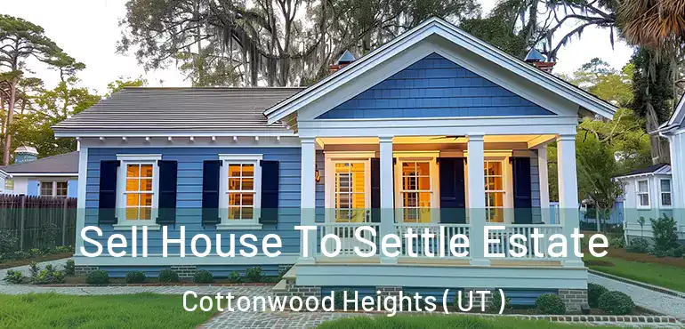  Sell House To Settle Estate Cottonwood Heights ( UT )
