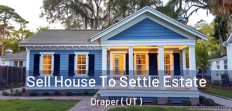  Sell House To Settle Estate Draper ( UT )