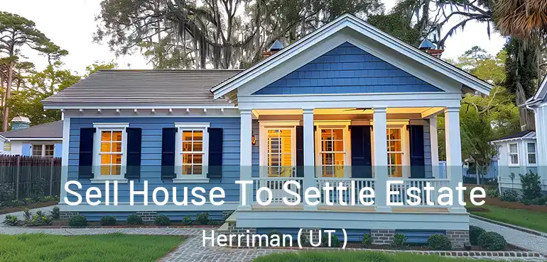  Sell House To Settle Estate Herriman ( UT )