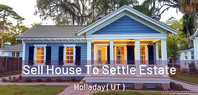  Sell House To Settle Estate Holladay ( UT )