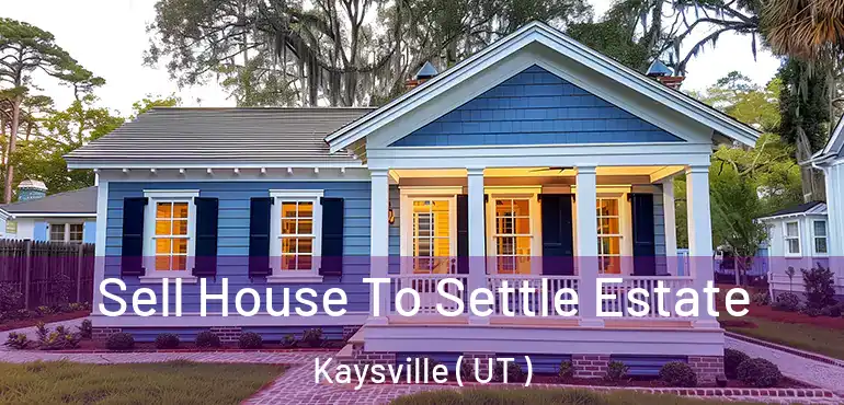  Sell House To Settle Estate Kaysville ( UT )