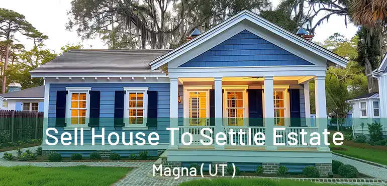  Sell House To Settle Estate Magna ( UT )