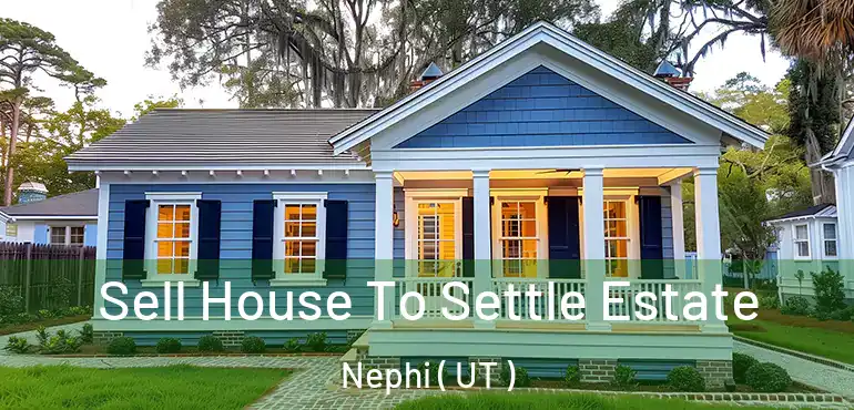  Sell House To Settle Estate Nephi ( UT )