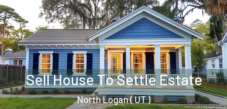  Sell House To Settle Estate North Logan ( UT )