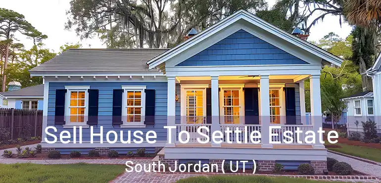  Sell House To Settle Estate South Jordan ( UT )