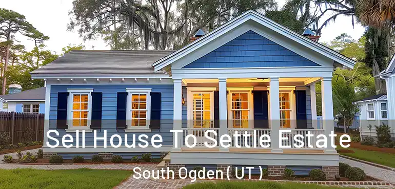  Sell House To Settle Estate South Ogden ( UT )