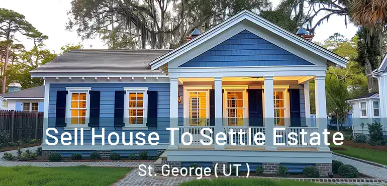  Sell House To Settle Estate St. George ( UT )
