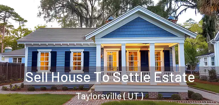  Sell House To Settle Estate Taylorsville ( UT )