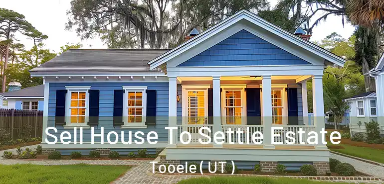 Sell House To Settle Estate Tooele ( UT )