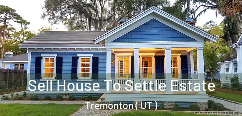  Sell House To Settle Estate Tremonton ( UT )