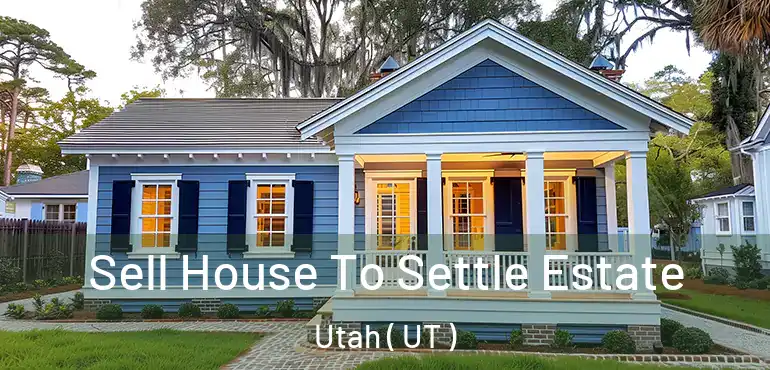  Sell House To Settle Estate Utah ( UT )