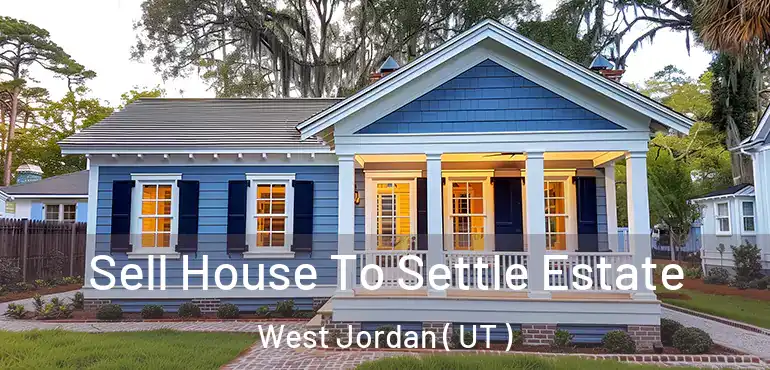  Sell House To Settle Estate West Jordan ( UT )