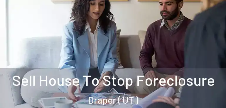  Sell House To Stop Foreclosure Draper ( UT )