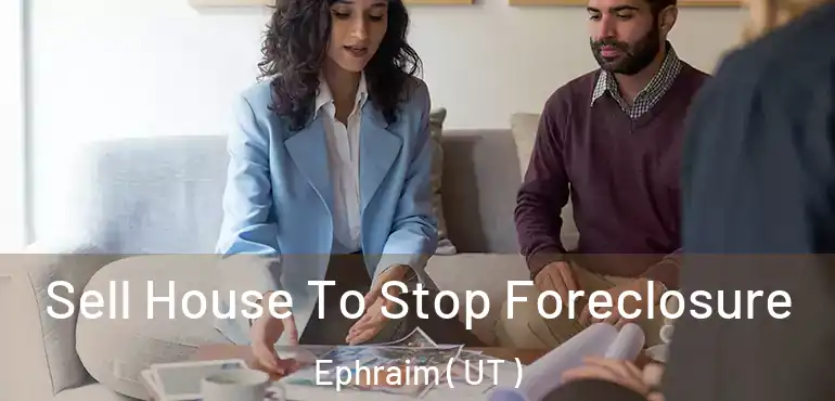  Sell House To Stop Foreclosure Ephraim ( UT )