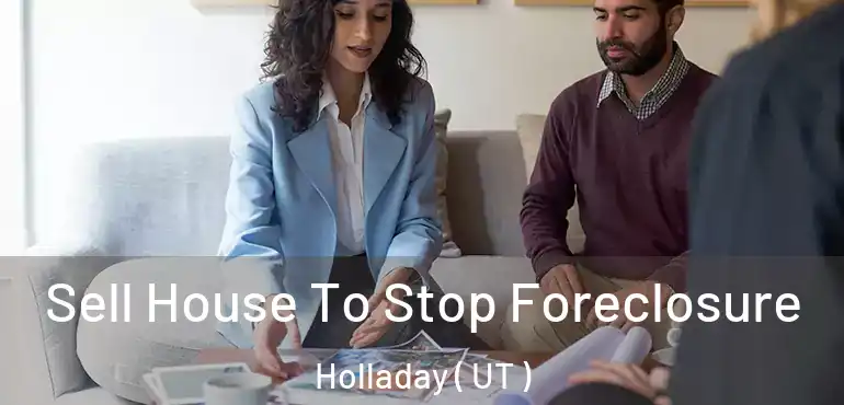 Sell House To Stop Foreclosure Holladay ( UT )