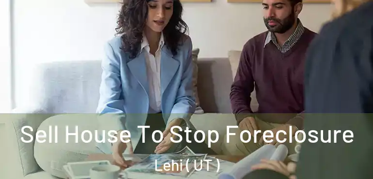 Sell House To Stop Foreclosure Lehi ( UT )