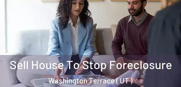  Sell House To Stop Foreclosure Washington Terrace ( UT )
