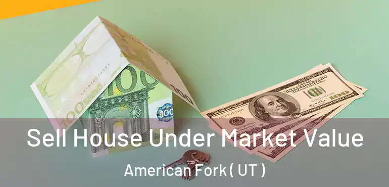  Sell House Under Market Value American Fork ( UT )