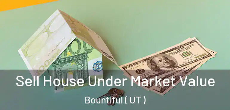  Sell House Under Market Value Bountiful ( UT )