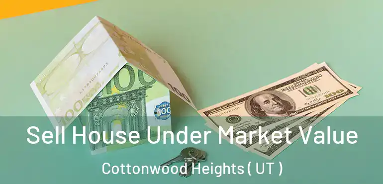  Sell House Under Market Value Cottonwood Heights ( UT )