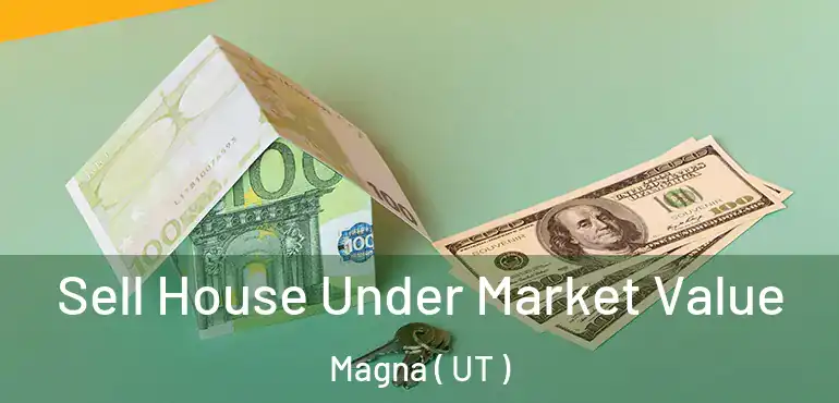  Sell House Under Market Value Magna ( UT )