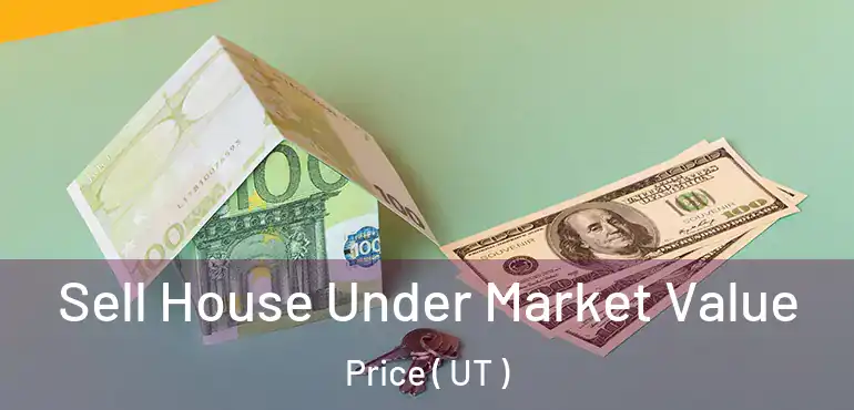  Sell House Under Market Value Price ( UT )