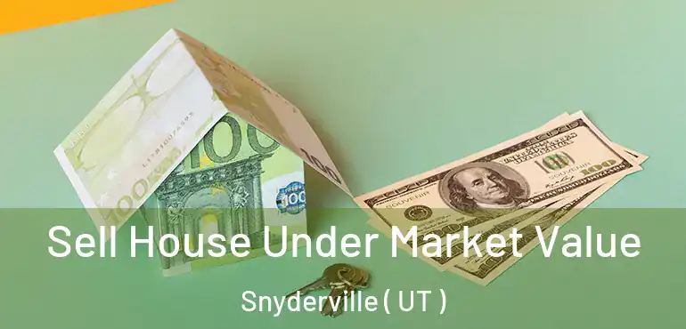 Sell House Under Market Value Snyderville ( UT )