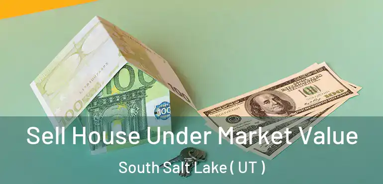  Sell House Under Market Value South Salt Lake ( UT )
