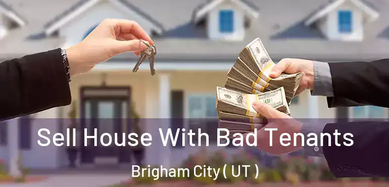  Sell House With Bad Tenants Brigham City ( UT )