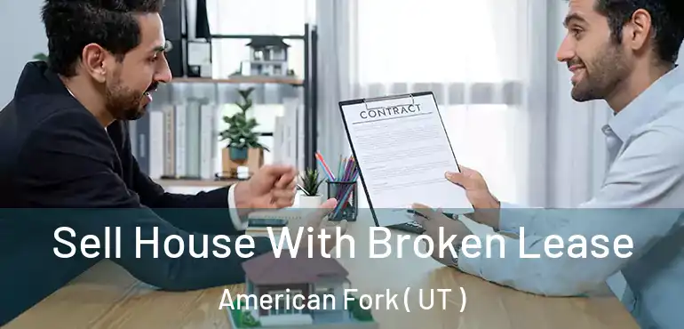  Sell House With Broken Lease American Fork ( UT )